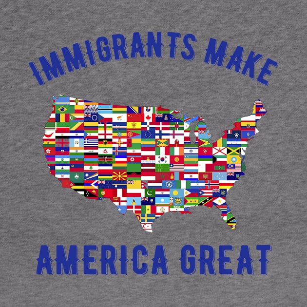 Immigrants make America great by MessageOnApparel